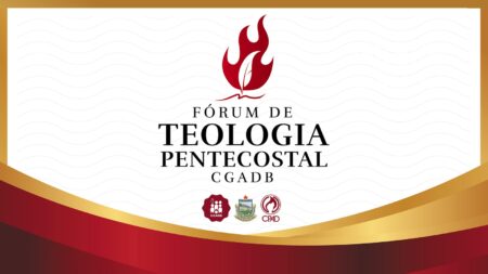 FÓRUM DE TEOLOGIA PENTECOSTAL CGADB - Cuiabá - MT